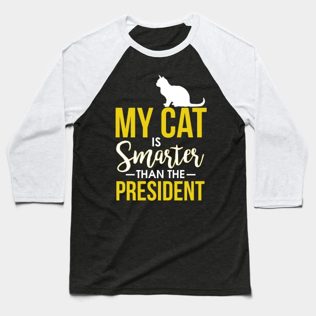 My Cat Is Smarter Than The President Funny Cat Baseball T-Shirt by theperfectpresents